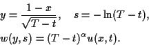 \begin{eqnarray*}
&&y=\frac{1-x}{\sqrt{T-t}},\quad s=-\ln(T-t),\\
&&w(y,s)=(T-t)^\alpha u(x,t).
\end{eqnarray*}