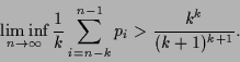 \begin{displaymath}
\liminf_{n\rightarrow \infty }\frac{1}{k}\sum_{i=n-k}^{n-1}p_{i}>\frac{k^{k}%
}{(k+1)^{k+1}}.
\end{displaymath}