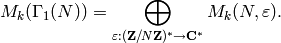 M_k(\Gamma_1(N)) = \bigoplus_{\varepsilon:(\ZZ/N\ZZ)^* \to \CC^*} M_k(N,\varepsilon).