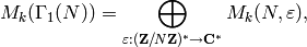 M_k(\Gamma_1(N)) = \bigoplus_{\varepsilon:(\ZZ/N\ZZ)^* \to \CC^*} M_k(N,\varepsilon),