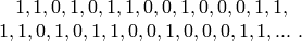 \begin{array}{c}
1, 1, 0, 1, 0, 1, 1, 0, 0, 1, 0, 0, 0, 1, 1, \\
1, 1, 0, 1, 0, 1, 1, 0, 0, 1, 0, 0, 0, 1, 1, ...\ .
\end{array}