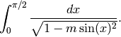 \int_0^{\pi/2} \frac{dx}{\sqrt{1 - m\sin(x)^2}}.