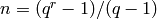 n=(q^r-1)/(q-1)