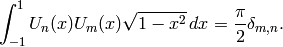 \int_{-1}^1 U_n(x)U_m(x)\sqrt{1-x^2}\,dx =\frac{\pi}{2}\delta_{m,n}.