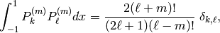 \int_{-1}^{1} P_k ^{(m)} P_\ell ^{(m)} dx  = \frac{2 (\ell+m)!}{(2\ell+1)(\ell-m)!}\ \delta _{k,\ell},