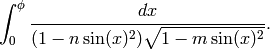 \int_0^\phi \frac{dx}{(1 - n\sin(x)^2)\sqrt{1 -
m\sin(x)^2}}.