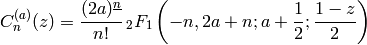 C_n^{(a)}(z) =\frac{(2a)^{\underline{n}}}{n!} \,_2F_1\left(-n,2a+n;a+\frac{1}{2};\frac{1-z}{2}\right)