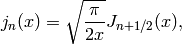 j_n(x) = \sqrt{\frac{\pi}{2x}} J_{n+1/2}(x),