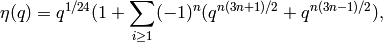 \eta(q) = q^{1/24}( 1 + \sum_{i \ge 1} (-1)^n (q^{n(3n+1)/2} + q^{n(3n-1)/2}),