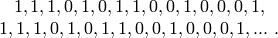 \begin{array}{c} 1, 1, 1, 0, 1, 0, 1, 1, 0, 0, 1, 0, 0, 0, 1, \\ 1, 1, 1, 0, 1, 0, 1, 1, 0, 0, 1, 0, 0, 0, 1, ...\ . \end{array}