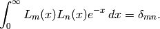 \int_0^\infty L_m(x) L_n(x) e^{-x}\,dx = \delta_{mn}.