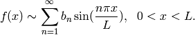 f(x) \sim \sum_{n=1}^\infty b_n\sin(\frac{n\pi x}{L}),\ \ 0<x<L.