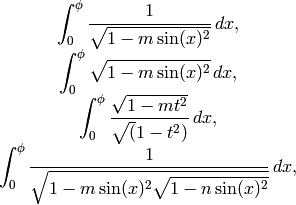 \begin{array}{c} \displaystyle\int_0^\phi \frac{1}{\sqrt{1 - m\sin(x)^2}}\, dx,\\ \displaystyle\int_0^\phi \sqrt{1 - m\sin(x)^2}\, dx,\\ \displaystyle\int_0^\phi \frac{\sqrt{1-mt^2}}{\sqrt(1 - t^2)}\, dx,\\ \displaystyle\int_0^\phi \frac{1}{\sqrt{1 - m\sin(x)^2\sqrt{1 - n\sin(x)^2}}}\, dx, \end{array}