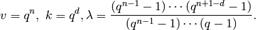 v = q^n,\  k = q^d ,
\lambda =\frac{(q^{n-1}-1) \cdots (q^{n+1-d}-1)}{(q^{n-1}-1) \cdots (q-1)}.