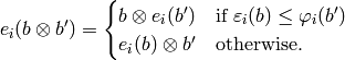e_i(b \otimes b') = \begin{cases}
b \otimes e_i(b') & \text{if $\varepsilon_i(b) \le \varphi_i(b')$}\\
e_i(b) \otimes b' & \text{otherwise.}
\end{cases}