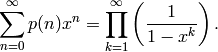 \sum_{n=0}^\infty p(n)x^n = \prod_{k=1}^\infty \left(\frac {1}{1-x^k} \right).