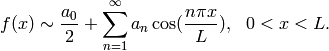 f(x) \sim \frac{a_0}{2} +                     \sum_{n=1}^\infty a_n\cos(\frac{n\pi x}{L}),\ \ 0<x<L.