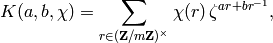 K(a,b,\chi) = \sum_{r \in (\ZZ/m\ZZ)^\times} \chi(r)\,\zeta^{ar+br^{-1}},
