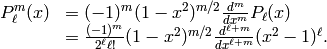\begin{array}{ll} P_\ell^m(x)    &=  (-1)^m(1-x^2)^{m/2}\frac{d^m}{dx^m}P_\ell(x) \\ &=  \frac{(-1)^m}{2^\ell \ell!} (1-x^2)^{m/2}\frac{d^{\ell+m}}{dx^{\ell+m}}(x^2-1)^\ell. \end{array}
