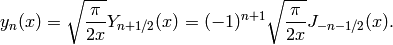 y_n(x) = \sqrt{\frac{\pi}{2x}} Y_{n+1/2}(x)     = (-1)^{n+1} \sqrt{\frac{\pi}{2x}} J_{-n-1/2}(x).