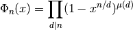 \Phi_n(x) = \prod_{d|n} (1-x^{n/d})^{\mu(d)}