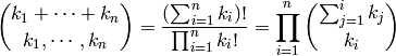 \binom{k_1 + \cdots + k_n}{k_1, \cdots, k_n}
=\frac{\left(\sum_{i=1}^n k_i\right)!}{\prod_{i=1}^n k_i!} 
= \prod_{i=1}^n \binom{\sum_{j=1}^i k_j}{k_i}