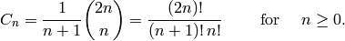 C_n = \frac{1}{n+1}{2n\choose n} = \frac{(2n)!}{(n+1)!\,n!}              \qquad\mbox{ for }\quad n\ge 0.