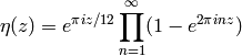 \eta(z) = e^{\pi i z / 12} \prod_{n=1}^{\infty}(1-e^{2\pi inz})