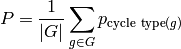 P = \frac{1}{|G|} \sum_{g\in G} p_{ \operatorname{cycle\ type}(g) }