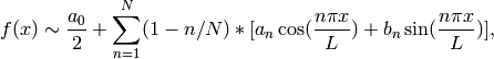 f(x) \sim \frac{a_0}{2} + \sum_{n=1}^N (1-n/N)*[a_n\cos(\frac{n\pi x}{L}) + b_n\sin(\frac{n\pi x}{L})],