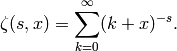 \zeta(s,x) = \sum_{k=0}^\infty (k+x)^{-s}.