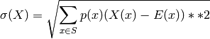 \sigma(X) = \sqrt{ \sum_{x \in S} p(x) (X(x) - E(x))**2}