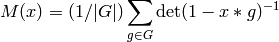 M(x) = (1/|G|)\sum_{g\in G} \det(1-x*g)^{-1}