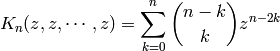 K_n(z,z,\cdots,z) = \sum_{k=0}^n \binom{n-k}{k} z^{n-2k}