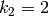 k_{2}=2