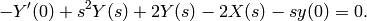 -Y'(0) + s^2Y(s) + 2Y(s) - 2X(s) - sy(0) = 0.